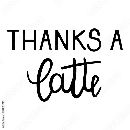 Thanks a latte quote hand drawn lettering vector illustration isolated on white background.