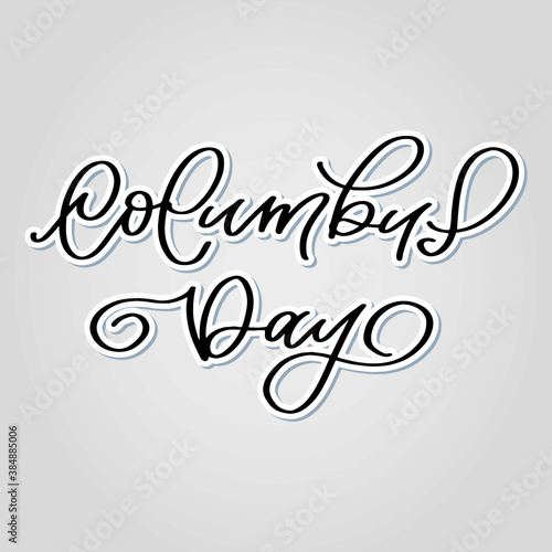 Columbus Day hand drawn lettering. Vector illustration. Modern calligraphy. Phrase for card or poster. Typography for Columbus Day holiday greeting card. Text banner.