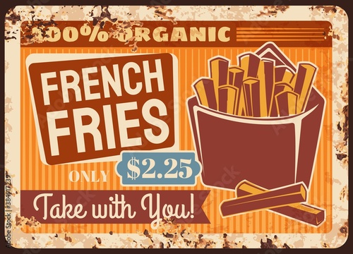 French fries fast food rusty metal plate, vector box with fried potato chops vintage rust tin sign. French fries ferruginous price tag for cafe or restaurant menu. Street food, junk meal retro poster
