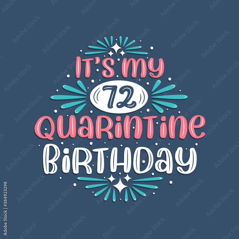 It's my 72nd Quarantine birthday, 72 years birthday design. 72nd birthday celebration on quarantine.