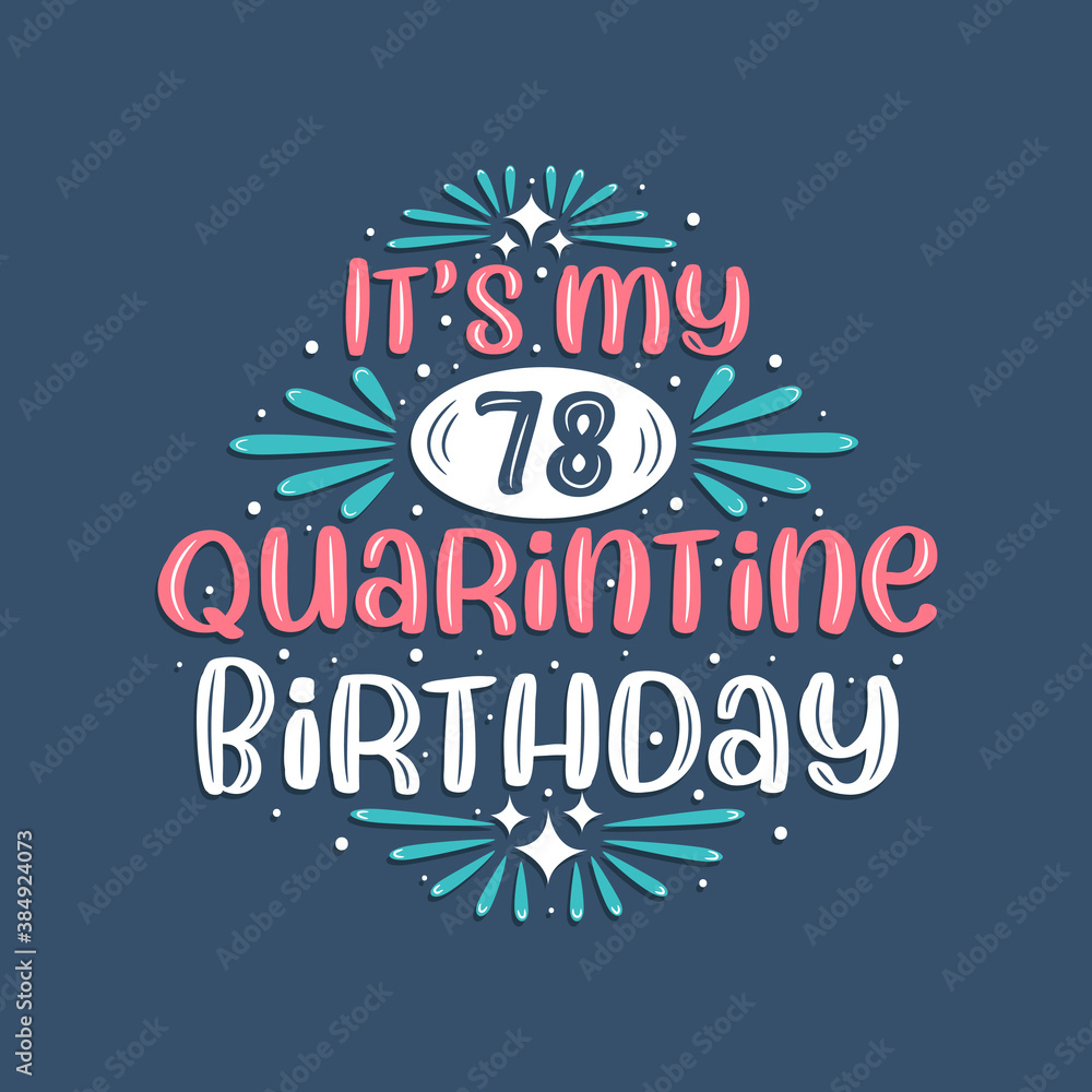 It's my 78 Quarantine birthday, 78 years birthday design. 78th birthday celebration on quarantine.