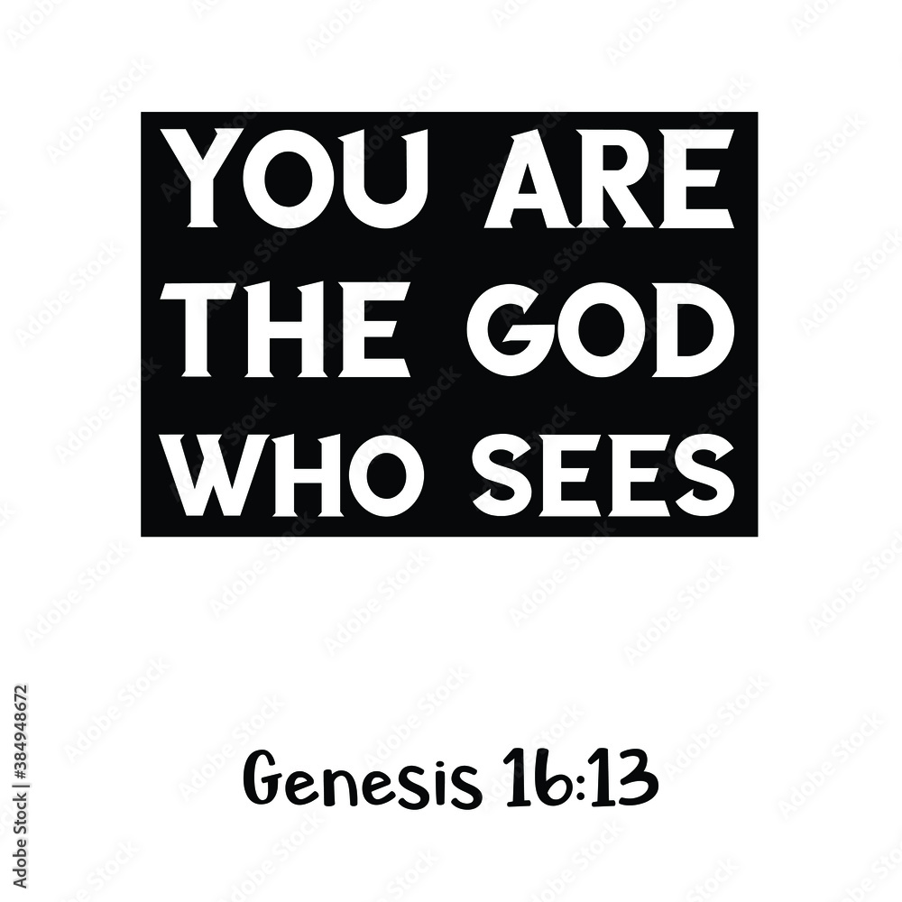 You are the God who sees. Bible verse quote