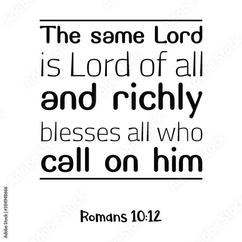 The same Lord is Lord of all and richly blesses all who call on him. Bible verse quote