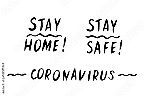 Stay home, stay safe - hand vector lettering on theme of quarantine, self protection times and coronavirus prevention in hand drawn style