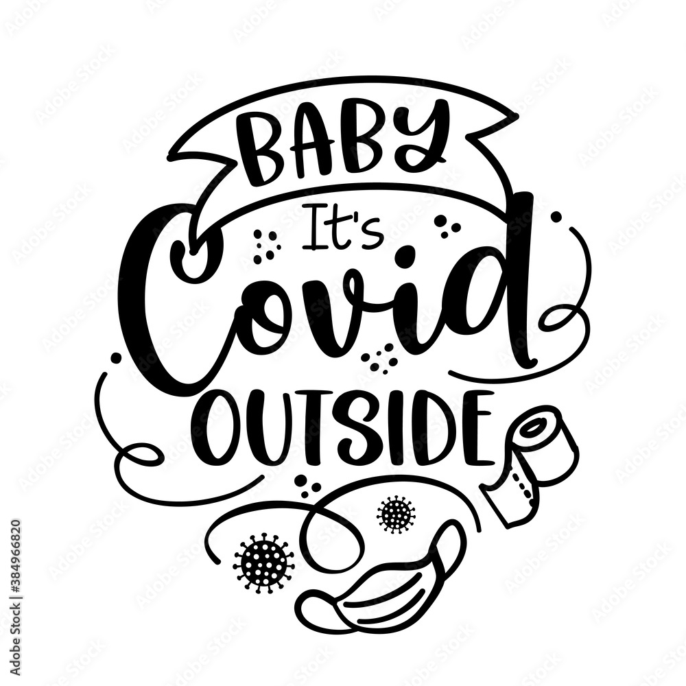 Baby it's Covid outside (Baby it's cold outside) - Lettering typography poster with text for self quarantine times. Hand letter script motivation sign catch word art design. Vintage style illustration Baby it's Covid outside (Baby it's cold outside) - Lettering typography poster with text for self quarantine times. Hand letter script motivation sign catch word art design. Vintage style illustration