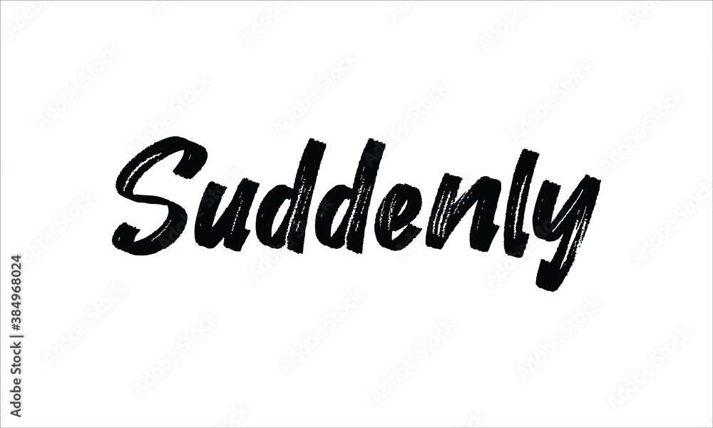 Fototapeta premium Suddenly Typography Hand drawn Brush lettering words in Black text and phrase isolated on the White background