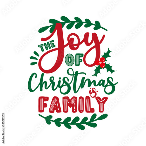 The Joy Of Christmas Is Family- positive message for Christmas. Good for greeting card, poster, home decor, and other gift design