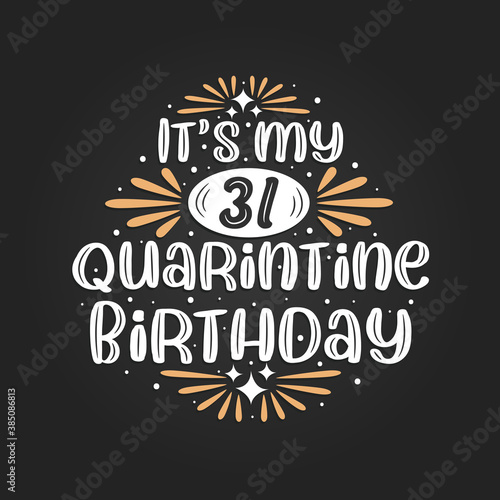 It s my 31 Quarantine birthday  31st birthday celebration on quarantine.