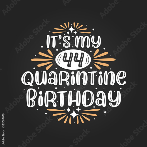 It's my 44 Quarantine birthday, 44th birthday celebration on quarantine. photo