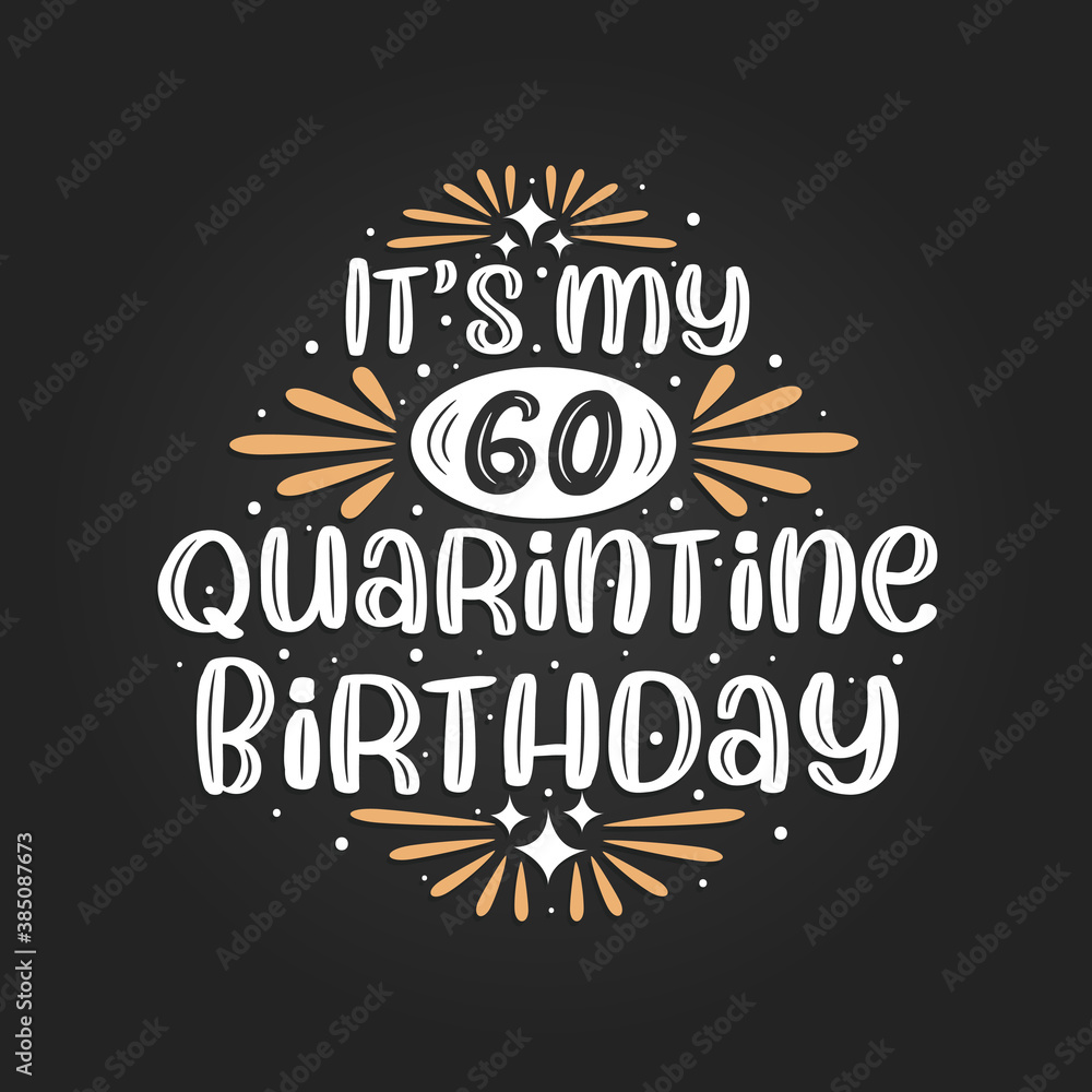It's my 60 Quarantine birthday, 60th birthday celebration on quarantine.
