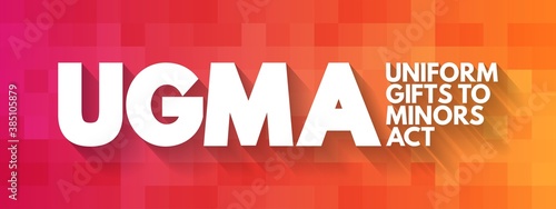 UGMA - Uniform Gifts to Minors Act acronym, concept background