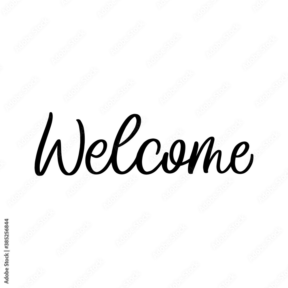 Hand lettered quote. The inscription: Welcome.Perfect design for greeting cards, posters, T-shirts, banners, print invitations.