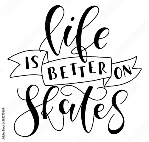 Life is better on skates - black calligraphy with doodle ribbon isolated on white background. Vector illustration for sport posters, photo overlays, greeting card, t-shirt print and social media.
