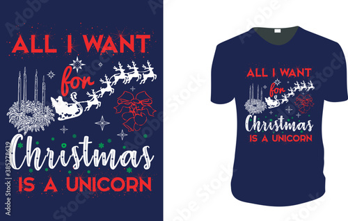 All I want for Christmas is a Unicorn T-Shirt. Christmas motivation, Christmas Gift Idea, Christmas Vector graphic for t shirt, Vector graphic, Christmas Holidays. vintage christmas, family vacation, 