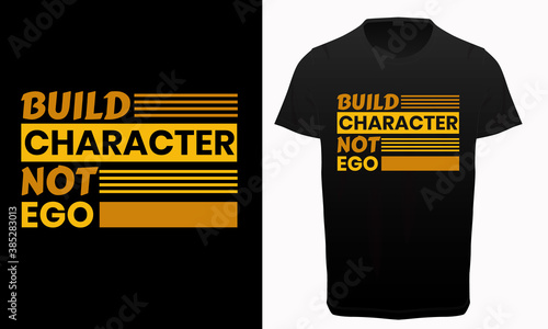 Build character  not ego typography t-shirt design, motivational and inspirational quotes lettering, 
