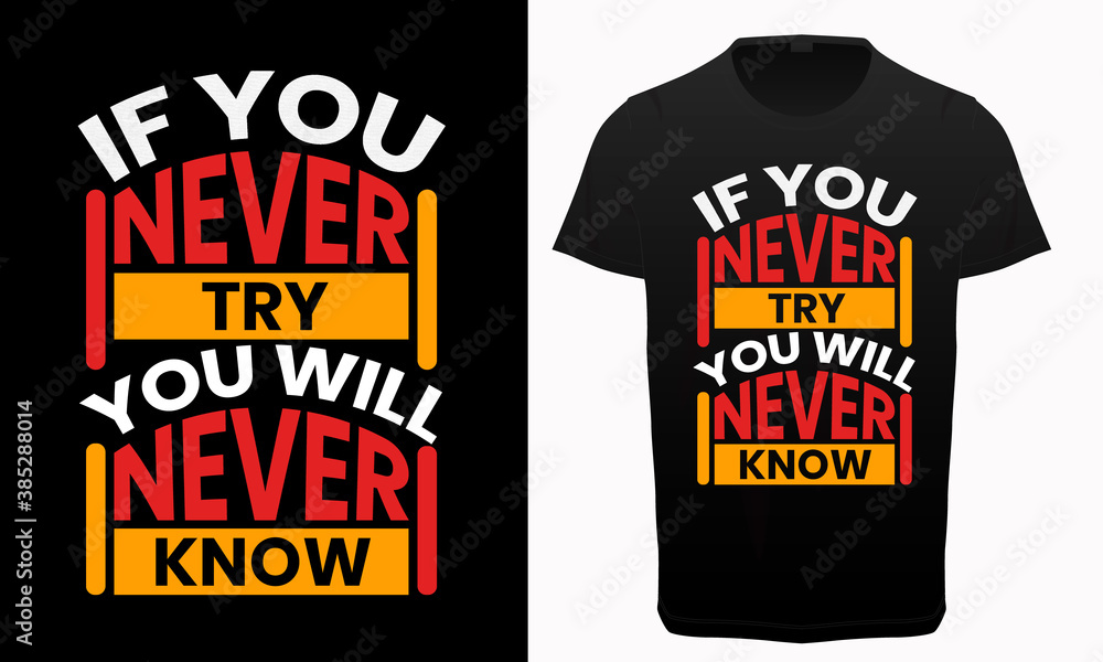 If you never try, you will never know motivational and inspirational quotes typography t-shirt, If you never try, you will never know motivational and inspirational quotes typography t-shirt,