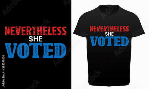 Never the less she voted typography t-shirt design, voting, women rights and feminism quotes, USA Election lettering