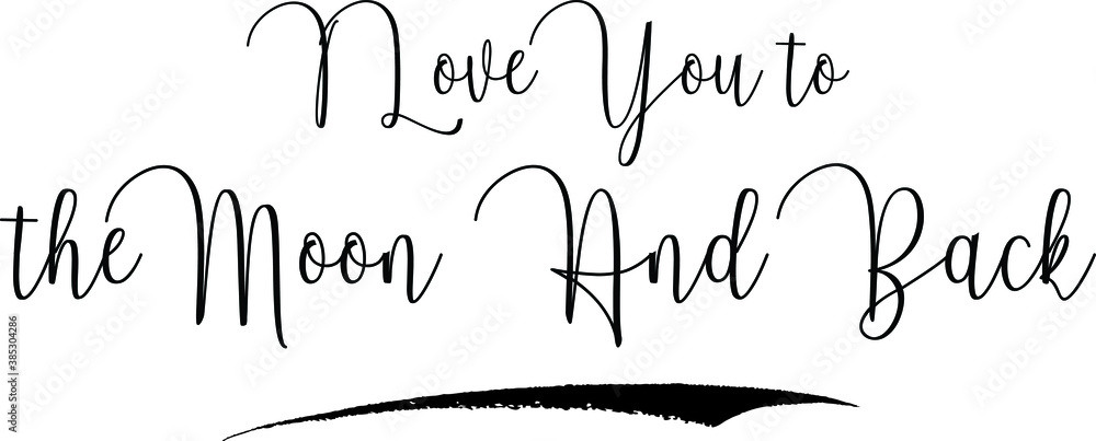 I Love You to the Moon And Back Cursive Calligraphy Text Black Color Text On White Background I Love You to the Moon And Back Cursive Calligraphy Text Black Color Text On White Background