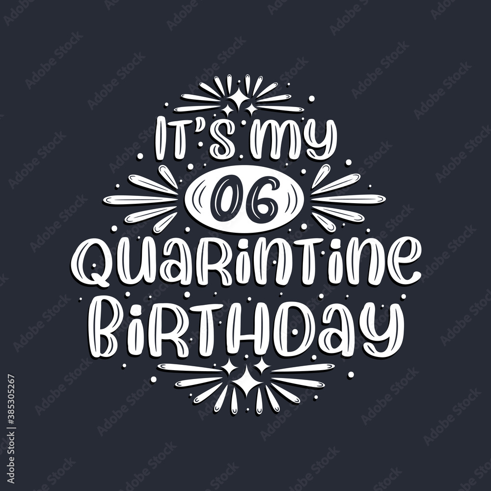 It's my 6 Quarantine birthday, 6 years birthday design. It's my 6 Quarantine birthday, 6 years birthday design.