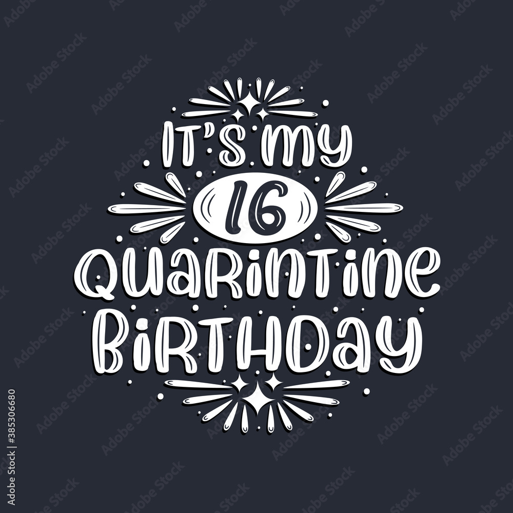 It's my 16 Quarantine birthday, 16 years birthday design. It's my 16 Quarantine birthday, 16 years birthday design.