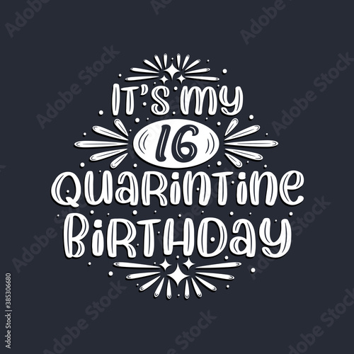 It's my 16 Quarantine birthday, 16 years birthday design.