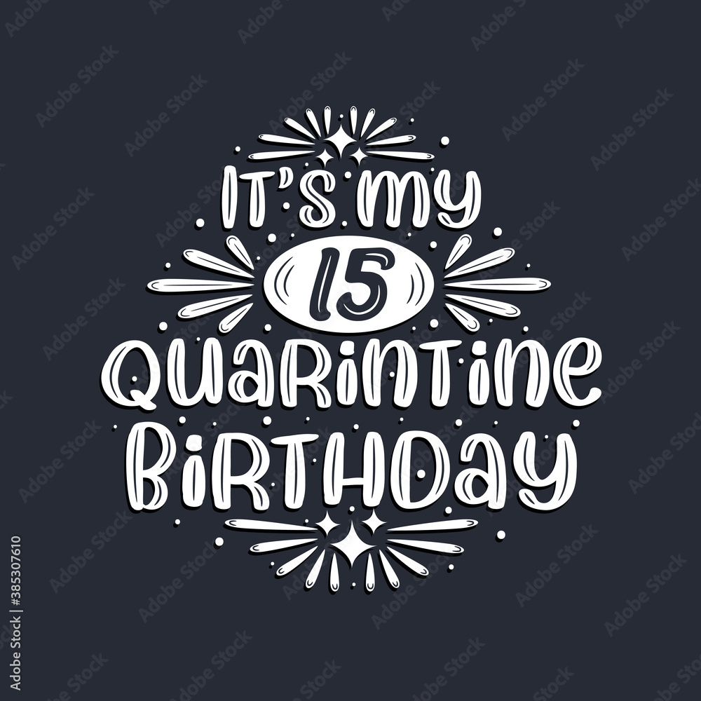 It's my 15 Quarantine birthday, 15 years birthday design.