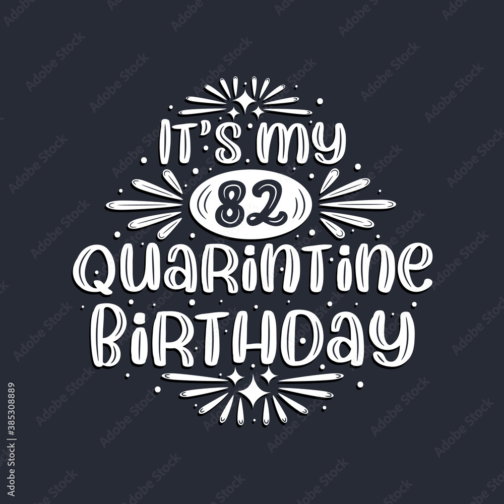 It's my 82 Quarantine birthday, 82 years birthday design. It's my 82 Quarantine birthday, 82 years birthday design.