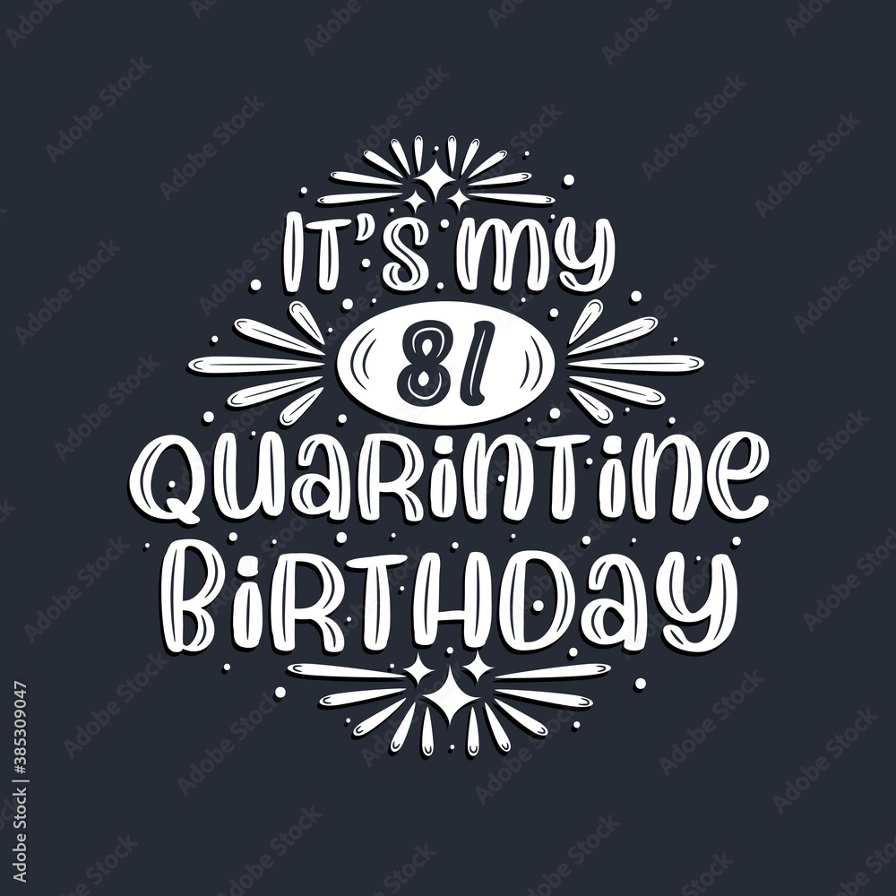 It's my 81 Quarantine birthday, 81 years birthday design. It's my 81 Quarantine birthday, 81 years birthday design.