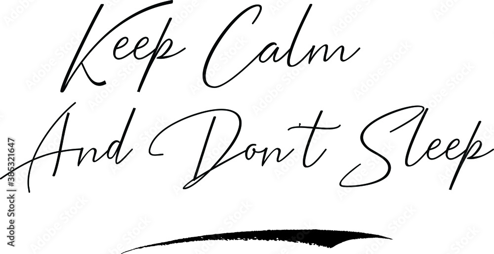 Keep Calm And Don't Sleep Calligraphy Handwritten Typography Text on
White Background Keep Calm And Don't Sleep Calligraphy Handwritten Typography Text on
White Background