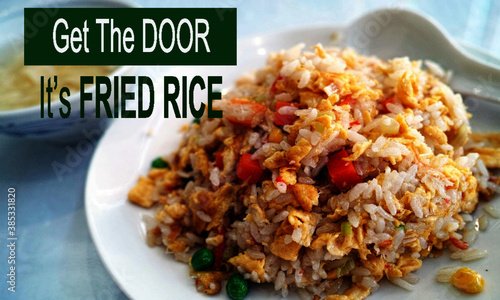 Get The DOOR - It's FRIED RICE. 
