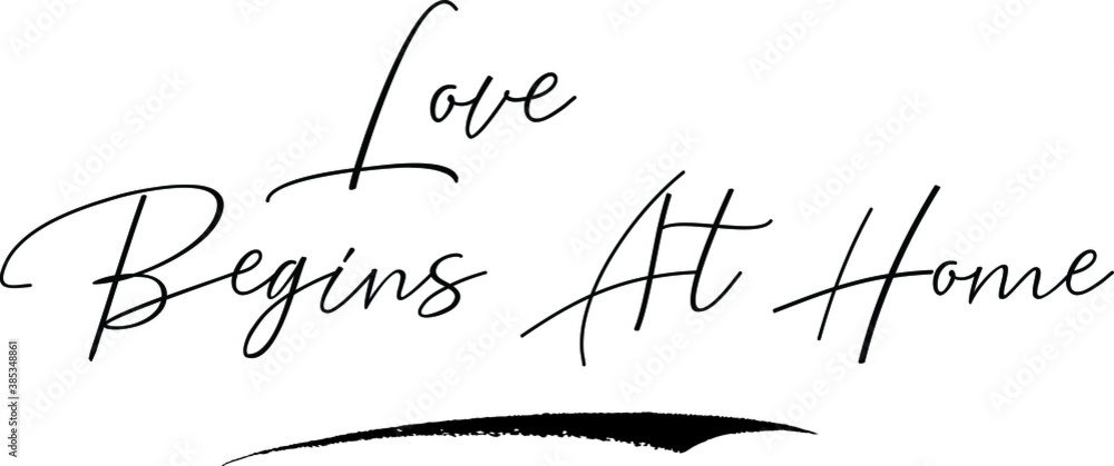 Love Begins At Home Cursive Calligraphy Text Black Color Text On White Background Love Begins At Home Cursive Calligraphy Text Black Color Text On White Background