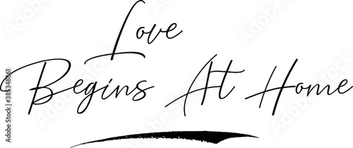 Love Begins At Home Cursive Calligraphy Text Black Color Text On White Background