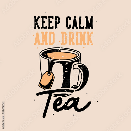 vintage slogan typography keep calm and drink tea for t shirt design