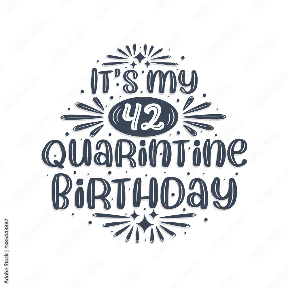 42nd birthday celebration on quarantine, It's my 42 Quarantine birthday.