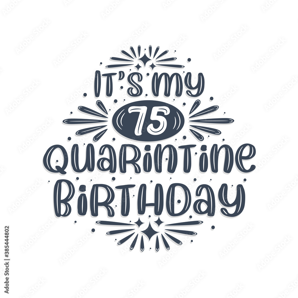 75th birthday celebration on quarantine, It's my 75 Quarantine birthday. 75th birthday celebration on quarantine, It's my 75 Quarantine birthday.