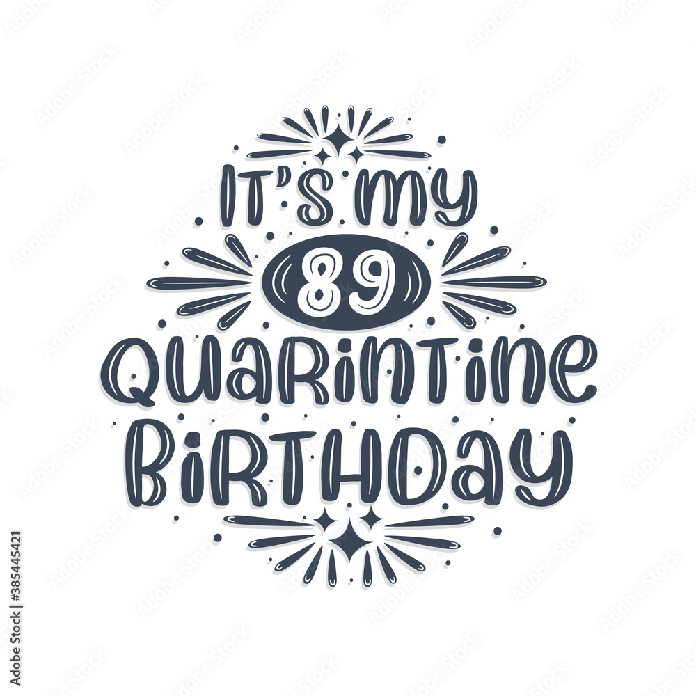 89th birthday celebration on quarantine, It's my 89 Quarantine birthday.