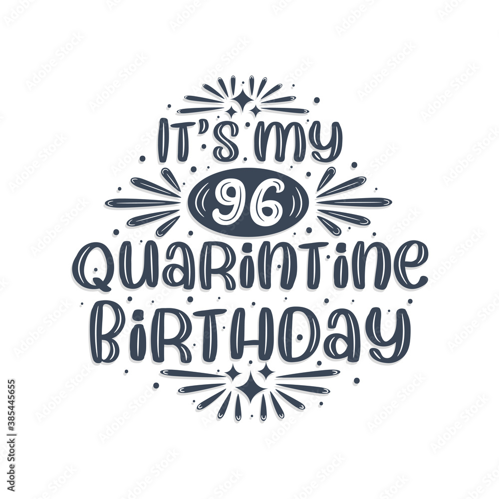 96th birthday celebration on quarantine, It's my 96 Quarantine birthday.