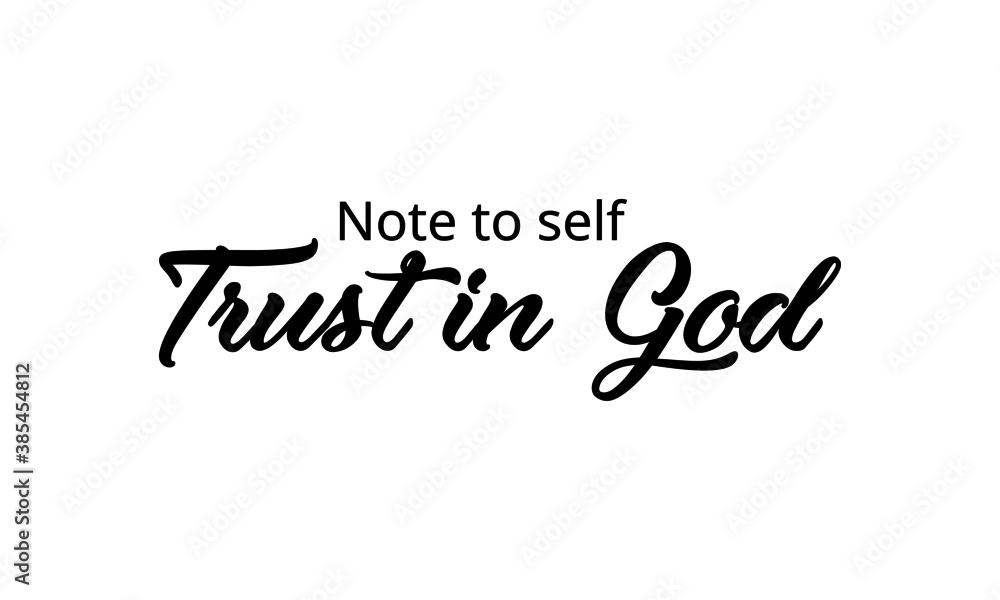 Note to self - Trust in God, Christian faith, Typography for print or use as poster, card, flyer or T Shirt Note to self - Trust in God, Christian faith, Typography for print or use as poster, card, flyer or T Shirt