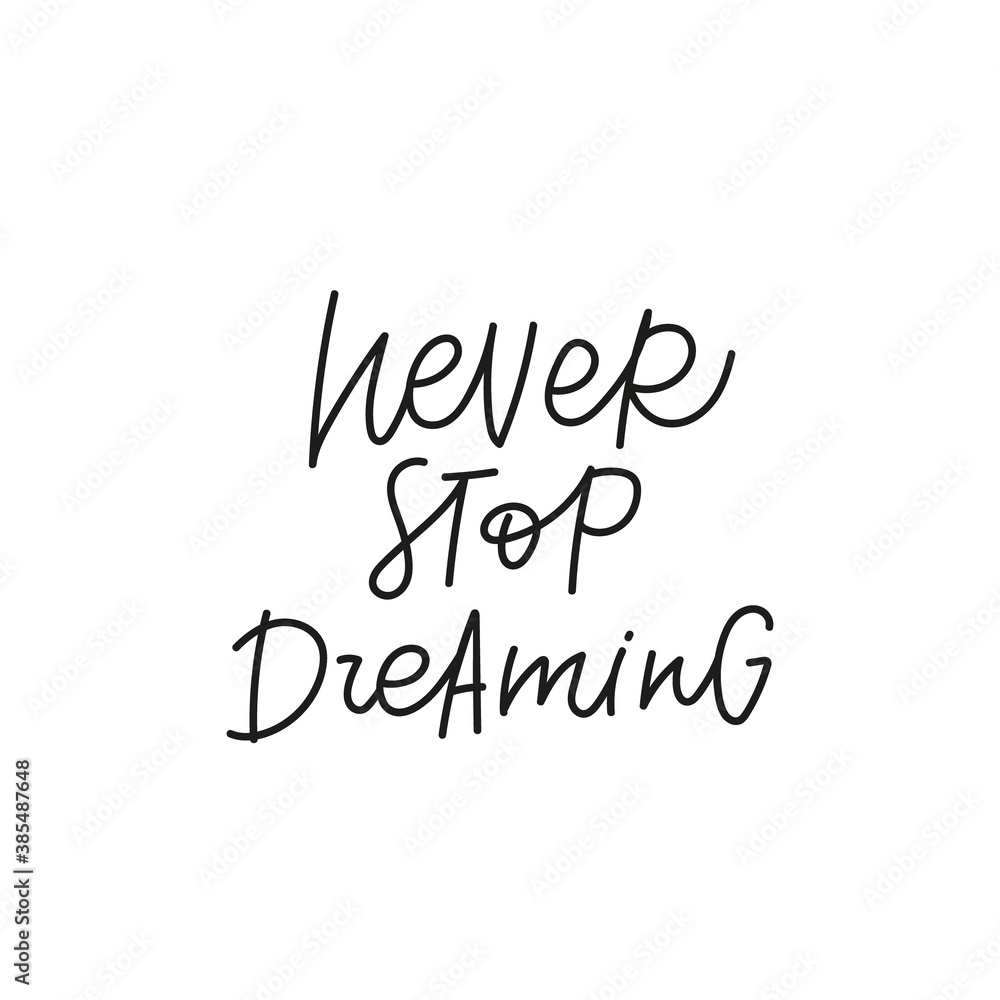 Never stop dreaming quote simple lettering sign Never stop dreaming quote simple lettering sign
