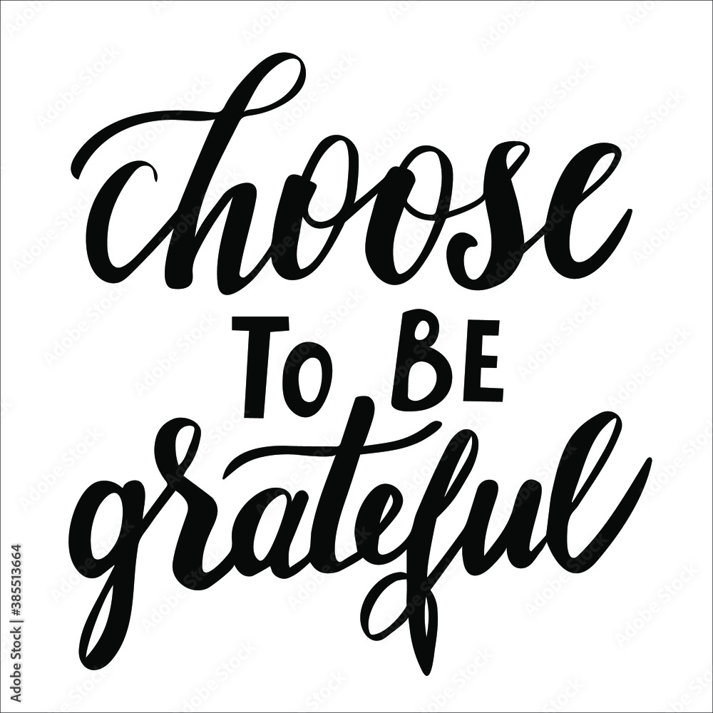 Choose to be grateful hand lettering vector for thanksgiving day postcards and other design Choose to be grateful hand lettering vector for thanksgiving day postcards and other design