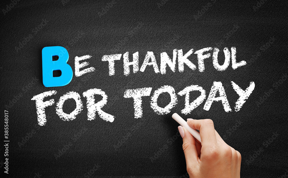 Be Thankful For Today text on blackboard, concept background Be Thankful For Today text on blackboard, concept background