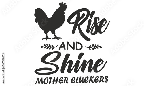 Rise and shine mother cluckers, chicken vector design, farm quotes