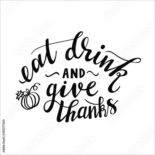 Eat drink and give thanks hand drawn lettering with doodle pumpkin. autumn and Thanksgiving quotes and pharses for cards, banners, posters design. 