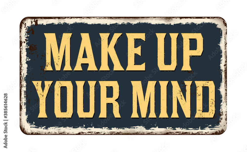 Fototapeta premium Make up your mind vintage rusty metal sign