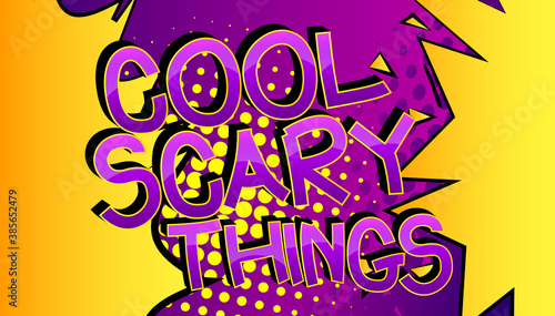 Cool Scary Things Comic book style cartoon words on abstract colorful comics background.