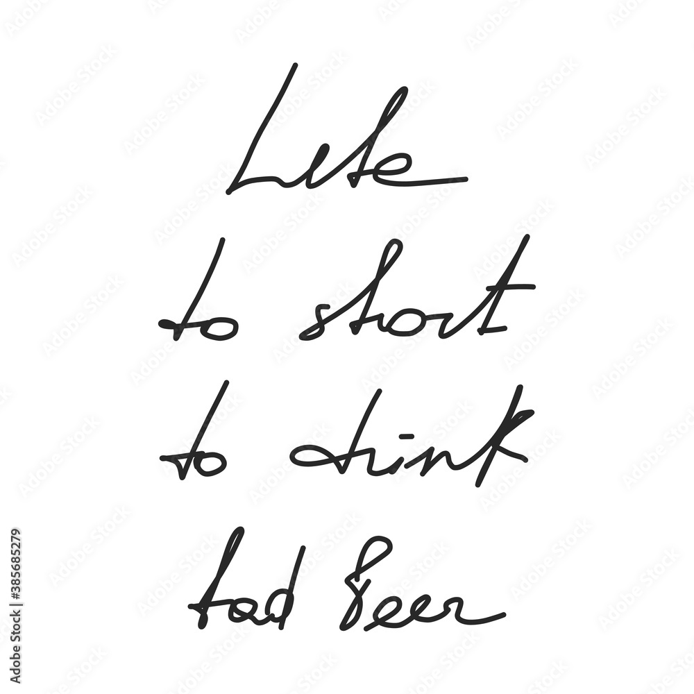Travel lifestyle inspiration quotes lettering. Quote from the printing house. Calligraphy graphic design is an iconic element. Life is short to drink bad beer Travel lifestyle inspiration quotes lettering. Quote from the printing house. Calligraphy graphic design is an iconic element. Life is short to drink bad beer