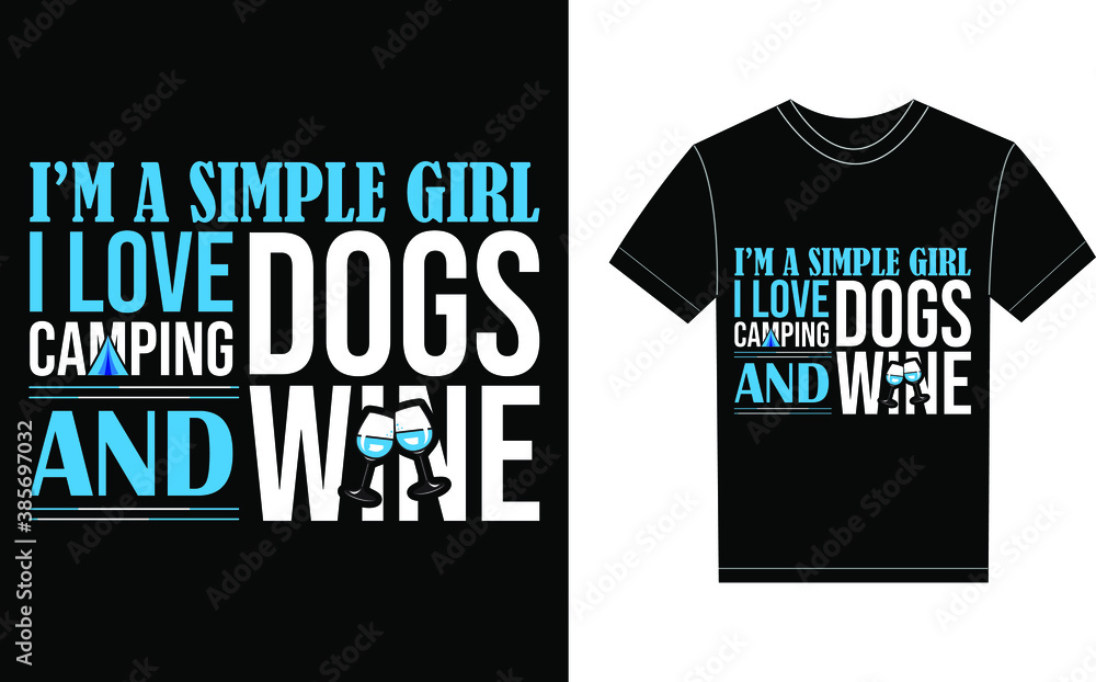 I'm A Simple Girl I love Camping Dogs And Wine Typography Vector graphic for a t-shirt. Vector Poster, typographic quote or t-shirt.