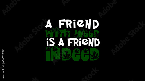 A Friend with weed is a friend indeed