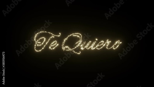 Te Quiero - I love you in Spanish. Beautiful Sparkling Fireworks Letters on black background. I love you in different languages