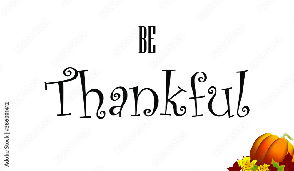 Be Thankful black vector handwritten text. Lettering inscription. Vector illustration for web pages, prints, template, gift, invitation and greeting card